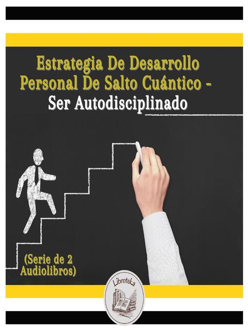 Title details for Estrategia De Desarrollo Personal De Salto Cuántico--Ser Autodisciplinado (Serie de 2 Audiolibros) by LIBROTEKA - Available